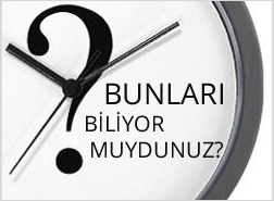 bunlar� biliyormuydunuz